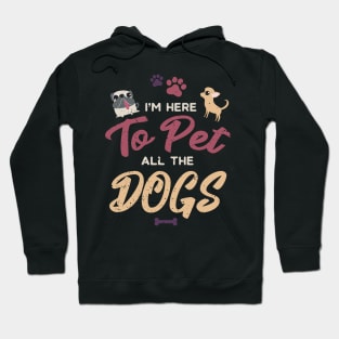 I'm Here To Pet All The Dogs Cool Animal Lover Hoodie